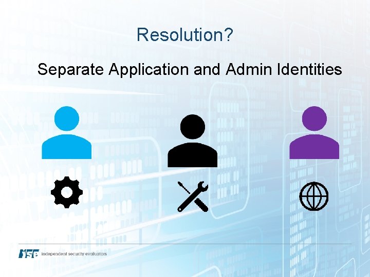 Resolution? Separate Application and Admin Identities 