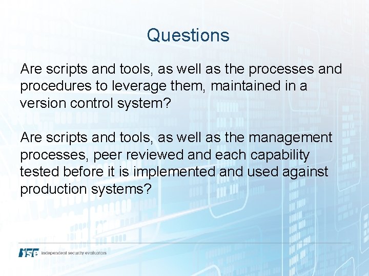 Questions Are scripts and tools, as well as the processes and procedures to leverage Questions Are scripts and tools, as well as the processes and procedures to leverage