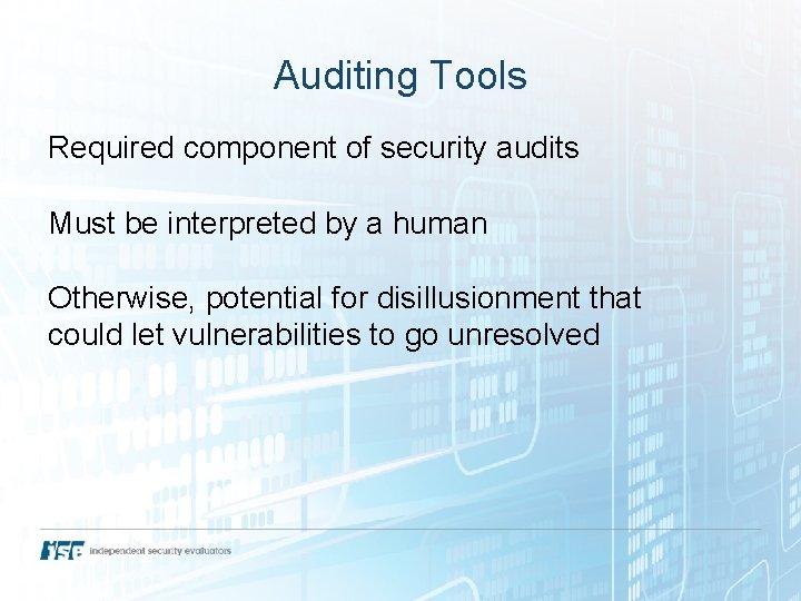 Auditing Tools Required component of security audits Must be interpreted by a human Otherwise,