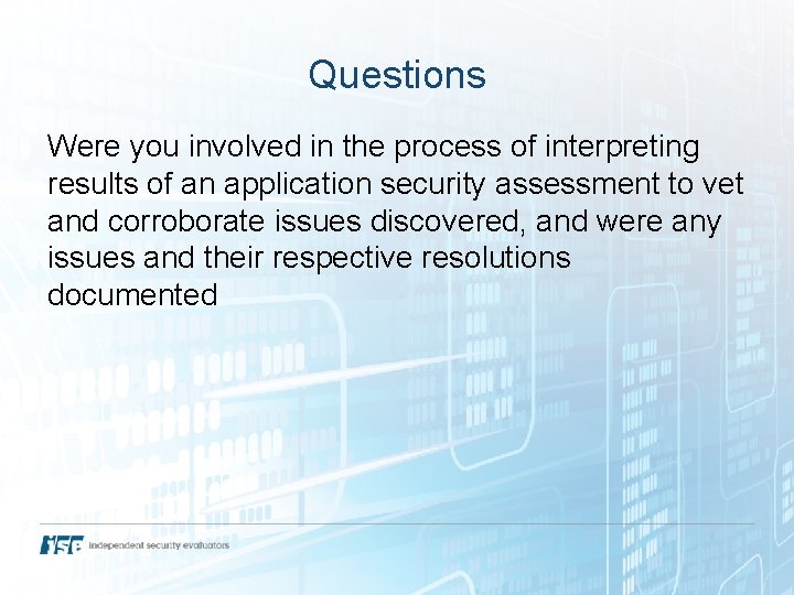 Questions Were you involved in the process of interpreting results of an application security