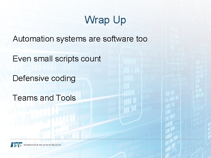 Wrap Up Automation systems are software too Even small scripts count Defensive coding Teams