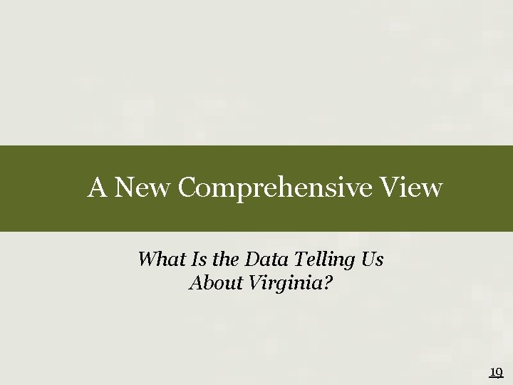 A New Comprehensive View What Is the Data Telling Us About Virginia? 19 