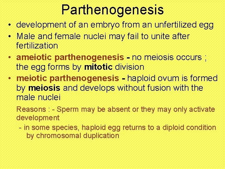 Parthenogenesis • development of an embryo from an unfertilized egg • Male and female