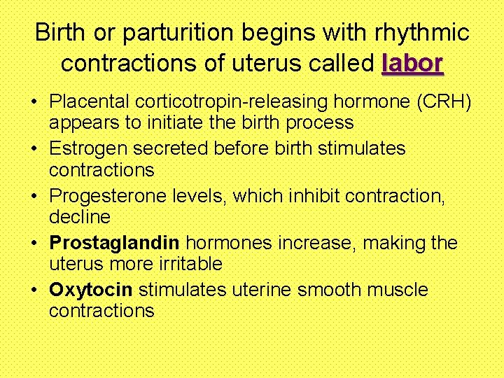Birth or parturition begins with rhythmic contractions of uterus called labor • Placental corticotropin-releasing