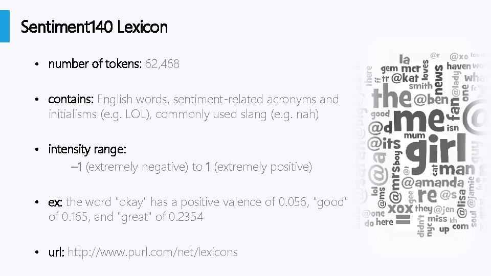 Sentiment 140 Lexicon • number of tokens: 62, 468 • contains: English words, sentiment-related