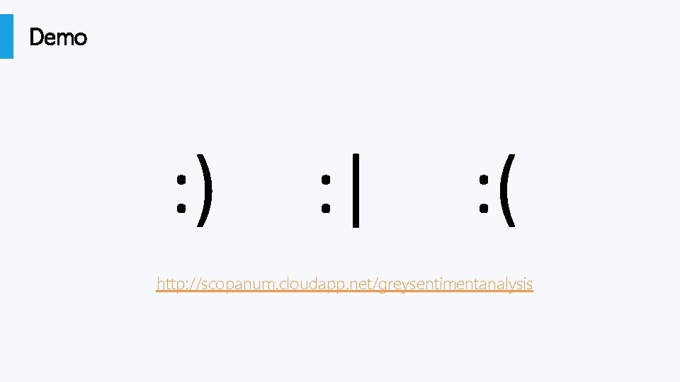 Demo : ) : | : ( http: //scopanum. cloudapp. net/greysentimentanalysis 