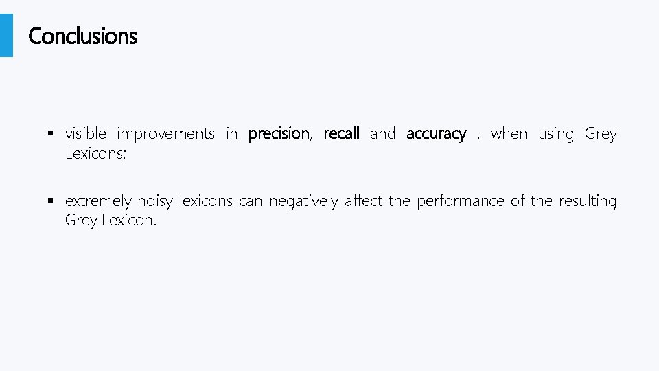 Conclusions § visible improvements in precision, recall and accuracy , when using Grey Lexicons;