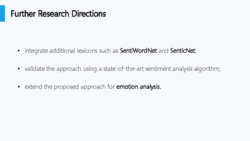 Further Research Directions • integrate additional lexicons such as Senti. Word. Net and Sentic.