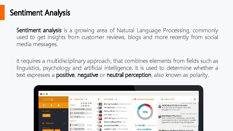 Sentiment Analysis Sentiment analysis is a growing area of Natural Language Processing, commonly used