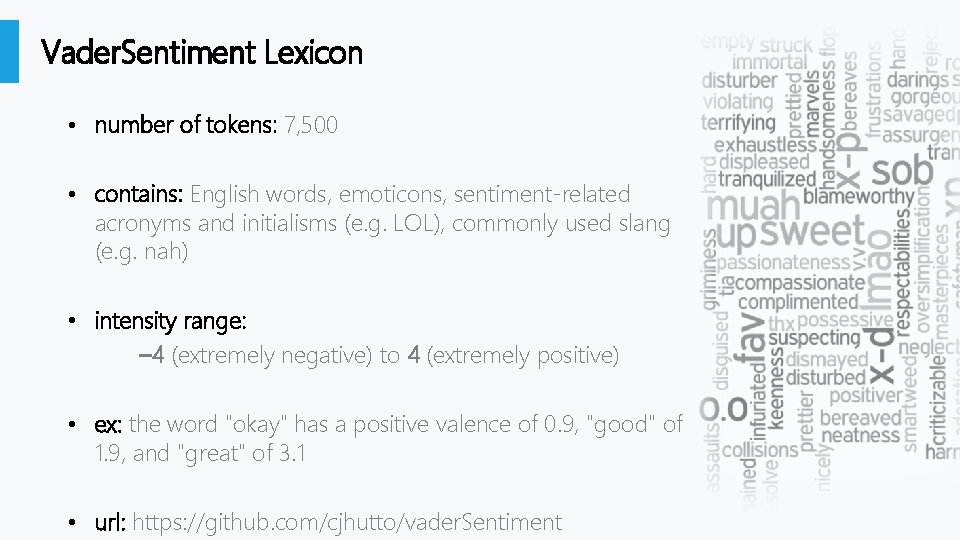Vader. Sentiment Lexicon • number of tokens: 7, 500 • contains: English words, emoticons,