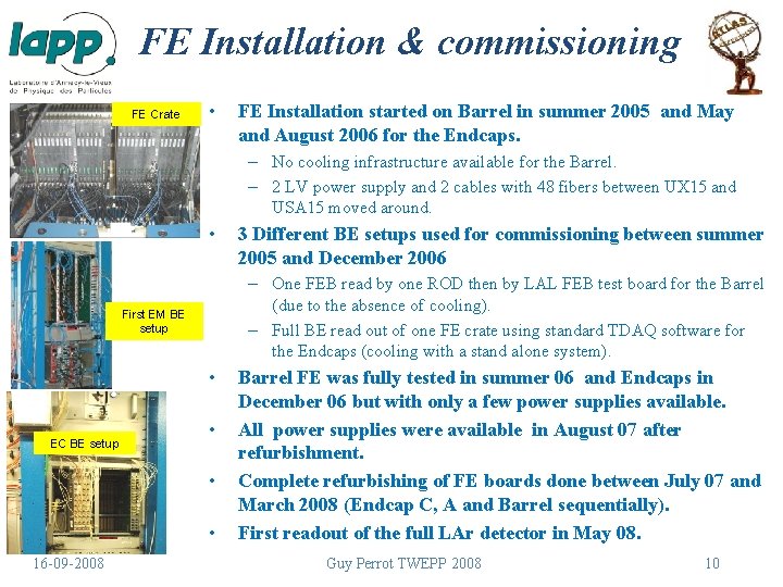 FE Installation & commissioning FE Crate • FE Installation started on Barrel in summer