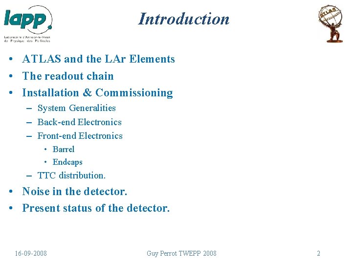 Introduction • ATLAS and the LAr Elements • The readout chain • Installation &