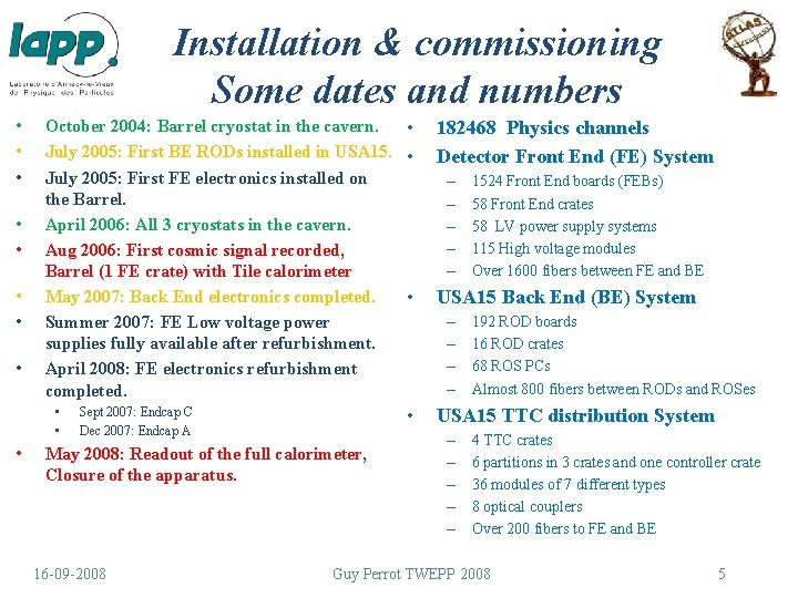 Installation & commissioning Some dates and numbers • • October 2004: Barrel cryostat in