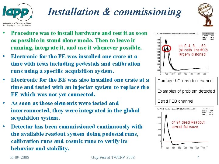 Installation & commissioning • Procedure was to install hardware and test it as soon