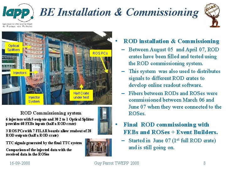 BE Installation & Commissioning • ROD installation & Commissioning Optical Splitters ROS PCs Injector