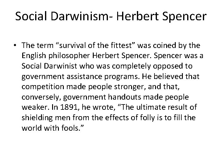 Social Darwinism- Herbert Spencer • The term “survival of the fittest” was coined by Social Darwinism- Herbert Spencer • The term “survival of the fittest” was coined by