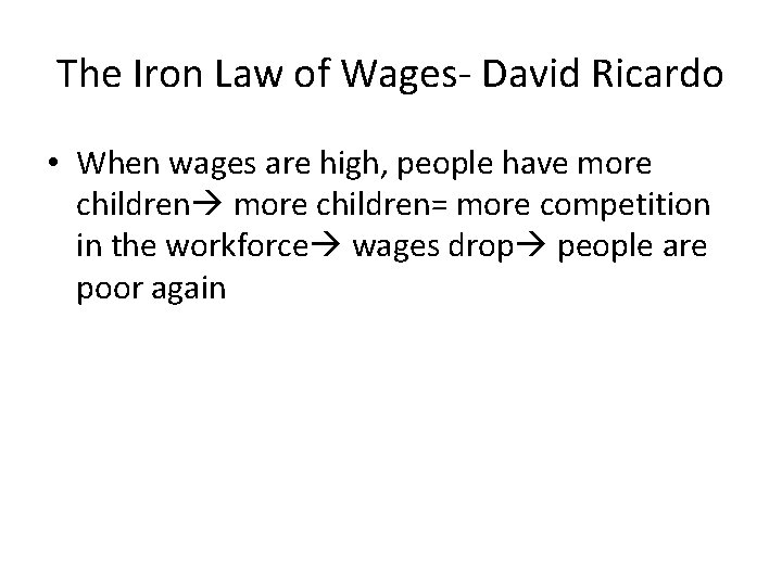 The Iron Law of Wages- David Ricardo • When wages are high, people have The Iron Law of Wages- David Ricardo • When wages are high, people have