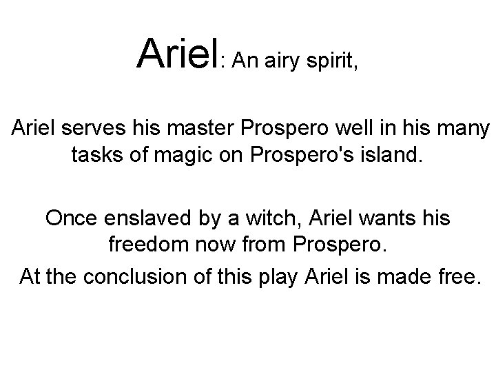 Ariel: An airy spirit, Ariel serves his master Prospero well in his many tasks