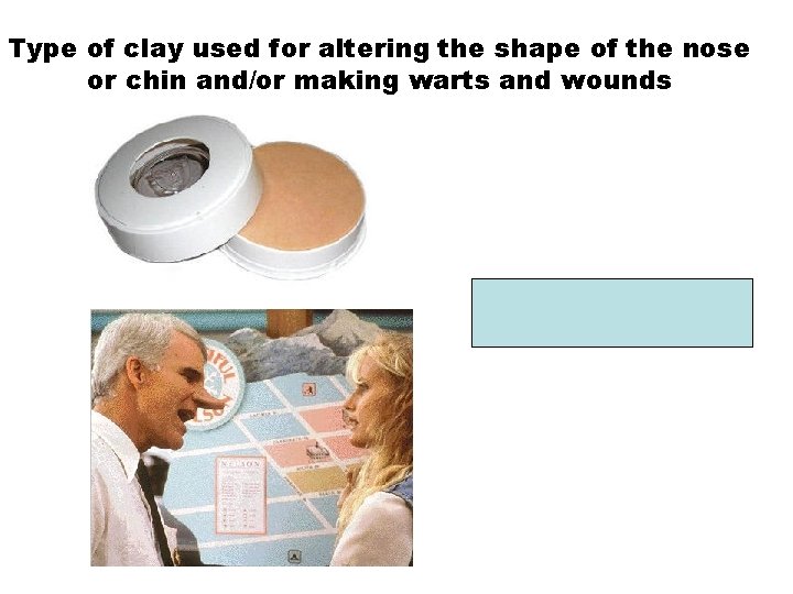 Type of clay used for altering the shape of the nose or chin and/or