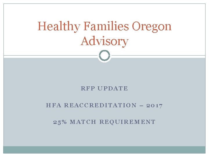 Healthy Families Oregon Advisory RFP UPDATE HFA REACCREDITATION – 2017 25% MATCH REQUIREMENT 