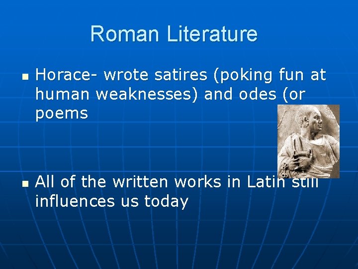 Roman Literature n n Horace- wrote satires (poking fun at human weaknesses) and odes