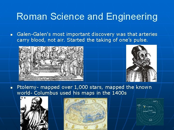 Roman Science and Engineering n n Galen-Galen's most important discovery was that arteries carry