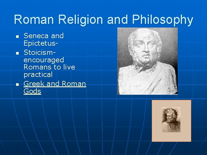 Roman Religion and Philosophy n n n Seneca and Epictetus. Stoicismencouraged Romans to live