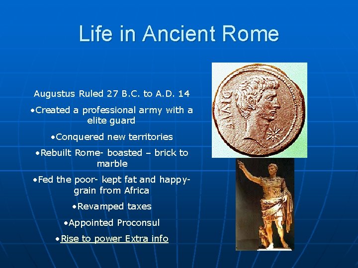 Life in Ancient Rome Augustus Ruled 27 B. C. to A. D. 14 •