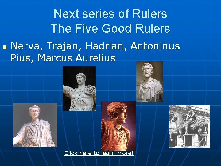 Next series of Rulers The Five Good Rulers n Nerva, Trajan, Hadrian, Antoninus Pius,