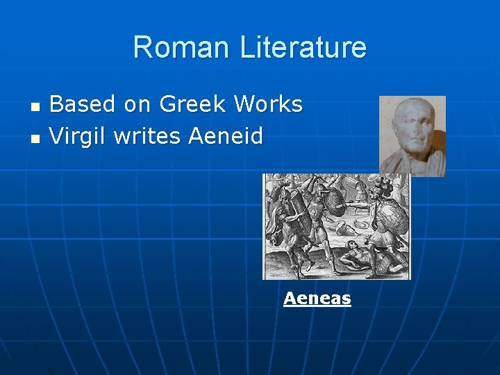 Roman Literature n n Based on Greek Works Virgil writes Aeneid Aeneas 