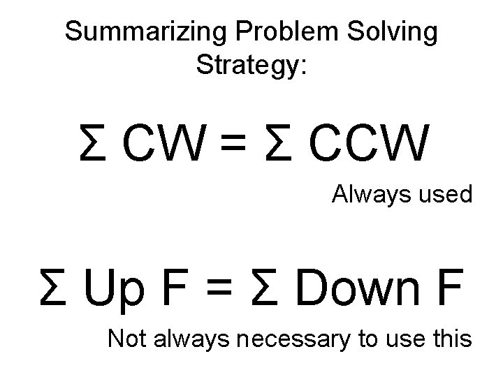Summarizing Problem Solving Strategy: Σ CW = Σ CCW Always used Σ Up F