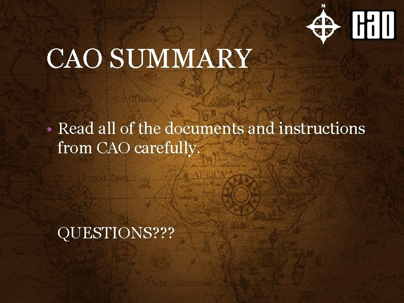 CAO SUMMARY • Read all of the documents and instructions from CAO carefully. QUESTIONS?