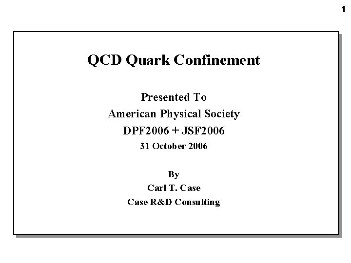 1 QCD Quark Confinement Presented To American Physical Society DPF 2006 + JSF 2006