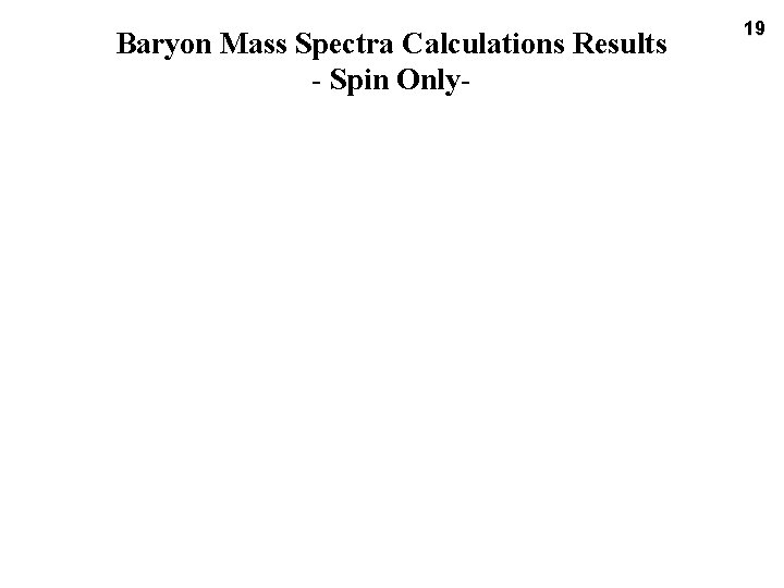 Baryon Mass Spectra Calculations Results - Spin Only- 19 