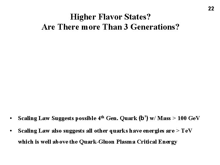 Higher Flavor States? Are There more Than 3 Generations? • Scaling Law Suggests possible