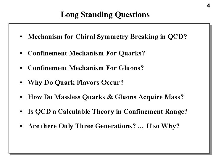 4 Long Standing Questions • Mechanism for Chiral Symmetry Breaking in QCD? • Confinement