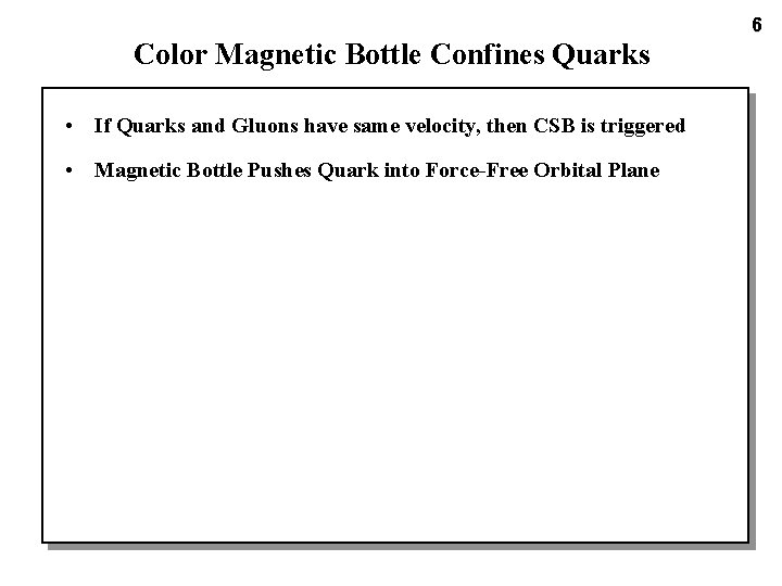 6 Color Magnetic Bottle Confines Quarks • If Quarks and Gluons have same velocity,