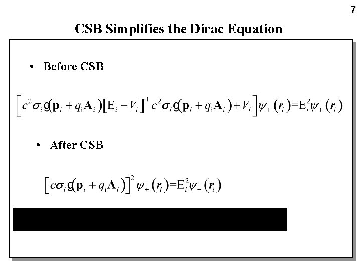 7 CSB Simplifies the Dirac Equation • Before CSB • After CSB 