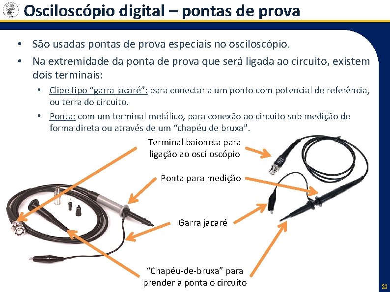 Osciloscópio digital – pontas de prova • São usadas pontas de prova especiais no