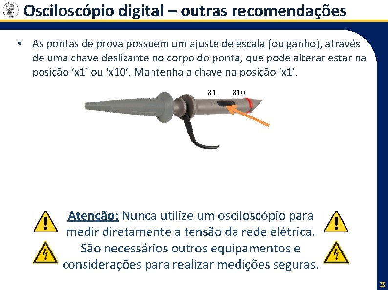 Osciloscópio digital – outras recomendações • As pontas de prova possuem um ajuste de