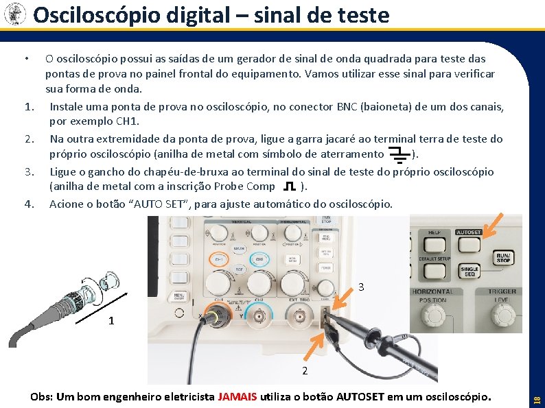 Osciloscópio digital – sinal de teste • 1. 2. 3. 4. O osciloscópio possui