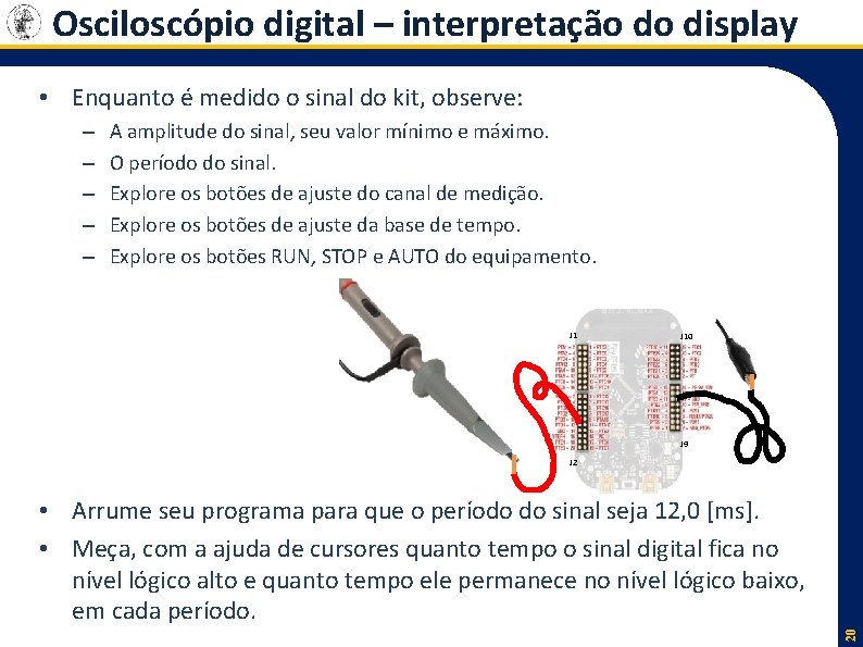 Osciloscópio digital – interpretação do display • Enquanto é medido o sinal do kit,