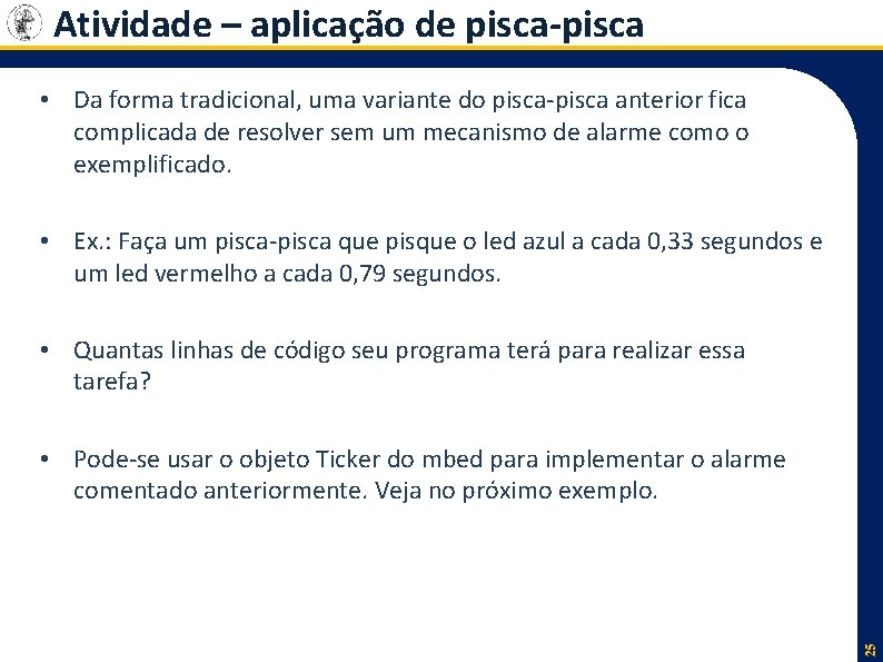 Atividade – aplicação de pisca-pisca • Da forma tradicional, uma variante do pisca-pisca anterior