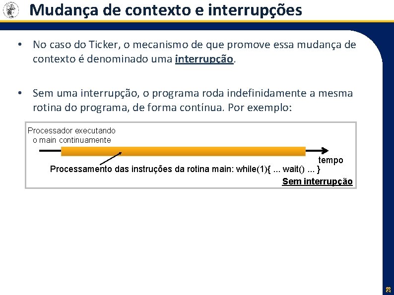 Mudança de contexto e interrupções • No caso do Ticker, o mecanismo de que