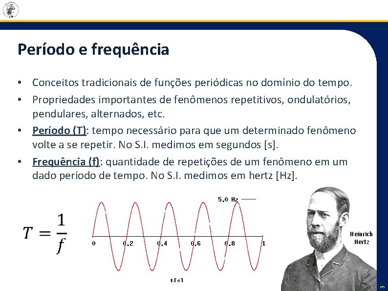 Período e frequência • Conceitos tradicionais de funções periódicas no domínio do tempo. •