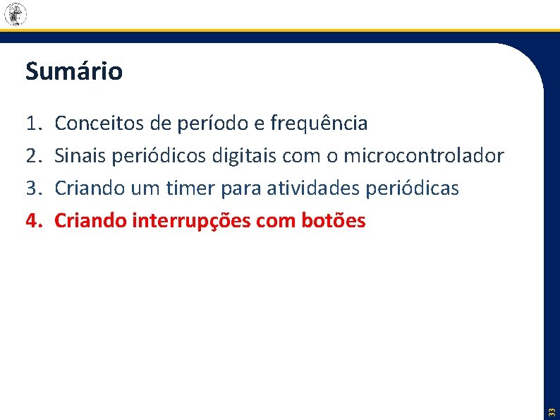 Sumário Conceitos de período e frequência Sinais periódicos digitais com o microcontrolador Criando um