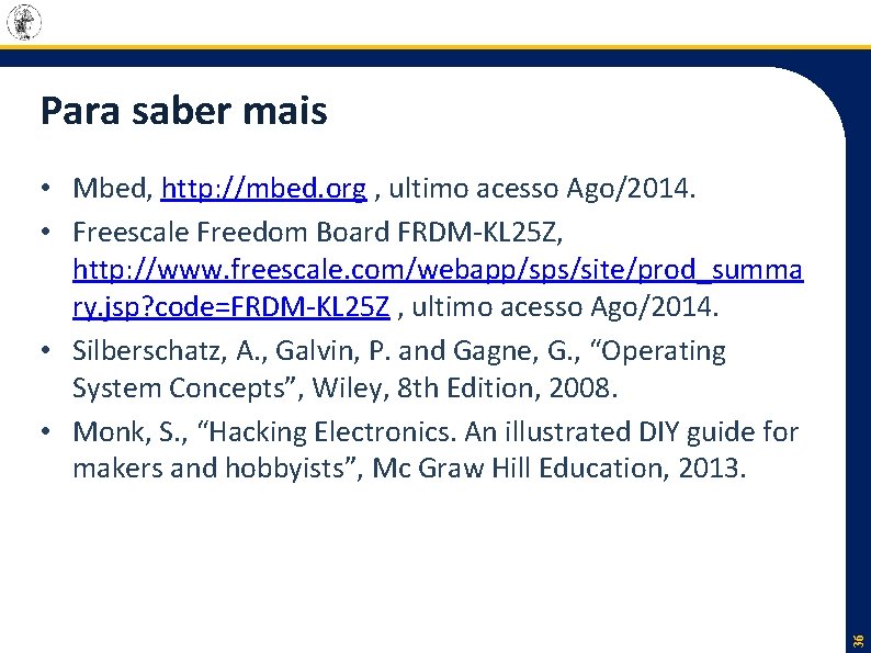 Para saber mais 36 • Mbed, http: //mbed. org , ultimo acesso Ago/2014. •