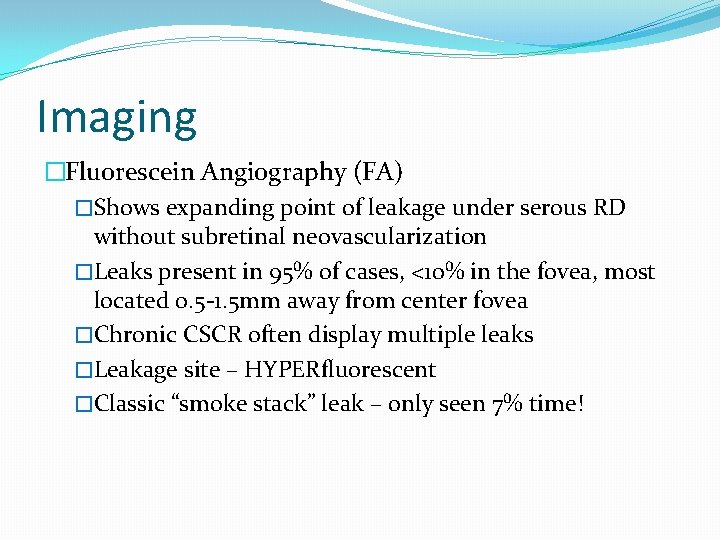 Imaging �Fluorescein Angiography (FA) �Shows expanding point of leakage under serous RD without subretinal