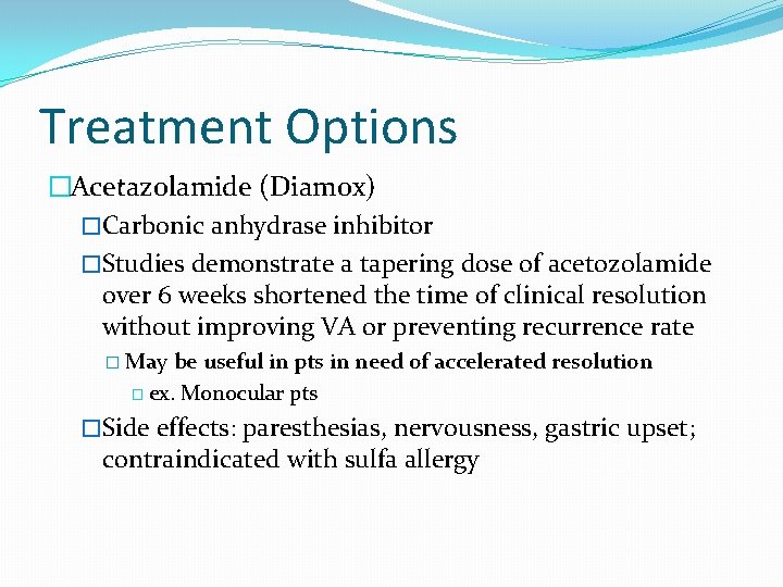 Treatment Options �Acetazolamide (Diamox) �Carbonic anhydrase inhibitor �Studies demonstrate a tapering dose of acetozolamide