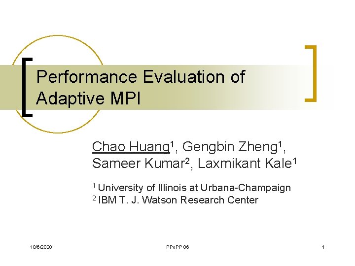 Performance Evaluation of Adaptive MPI Chao Huang 1, Gengbin Zheng 1, Sameer Kumar 2,